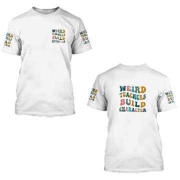 Discover Weird Teachers Build Character Teacher Appreciation Zip 3D T Shirts