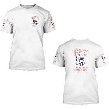 Discover Taking Work homes I Can Drink There Drinking Employee 4 3D T Shirts