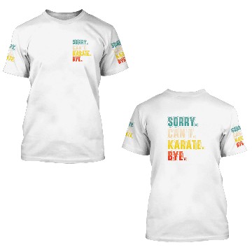 Discover Sorry Cant Karate Martial Arts 3D T Shirts