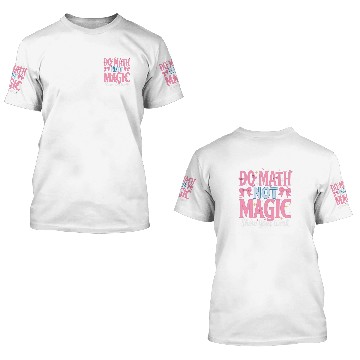 Discover Do Math Not Magic Show Your Work 2 3D T Shirts