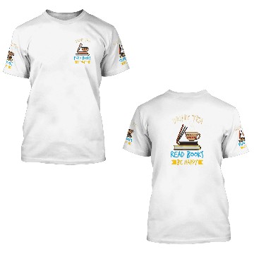 Discover Drink Tea Read Books Be Happy Tea Drinker Book Lovers 3D T Shirts