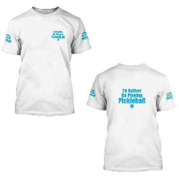 Discover Id Rather Be Playing Pickleball 2 3D T Shirts