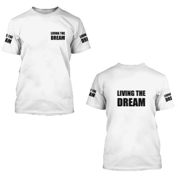 Discover Living The Dream 3D T Shirts