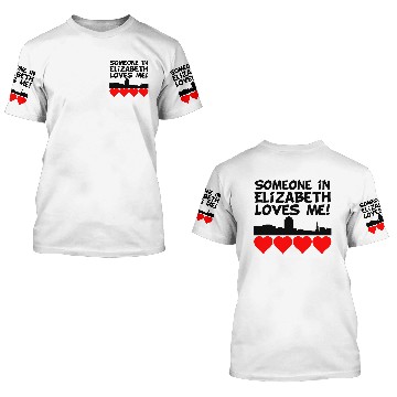 Discover Someone In Elizabeth New Jersey Loves Me 3D T Shirts