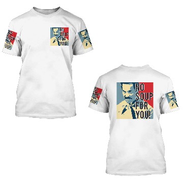 Discover No Soup For You 3D T Shirts