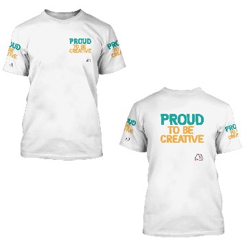 Discover proud to be creative 3D T Shirts