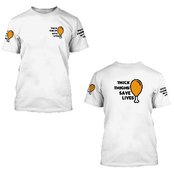Discover Thick Thighs Save Lives 3D T Shirts