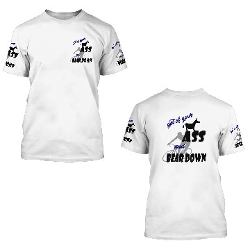 Discover get of your ass and bear down 3D T Shirts