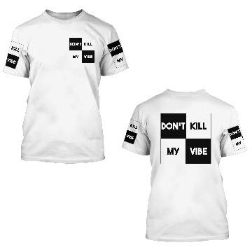 Discover DON'T KILL MY VIBE (v) 3D T Shirts