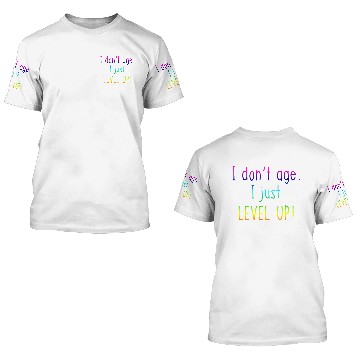 Discover I Don't Age I Just Level Up 3D T Shirts