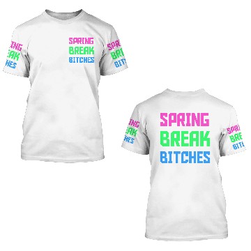 Discover SPRING BREAK BITCHES 3D T Shirts