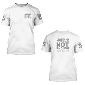 Discover Thoughts and Prayers are NOT ENOUGH 3D T Shirts