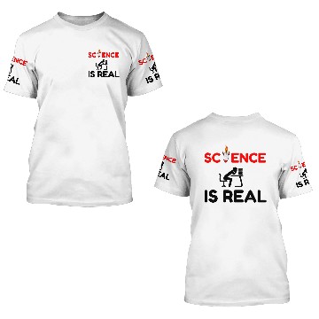 Discover SCIENCE IS REAL 3D T Shirts