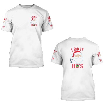 Discover I Do It For The Ho's Funny Santa Christmas 3D T Shirts