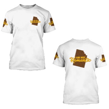 Discover I am not romantic Chocolate 3D T Shirts