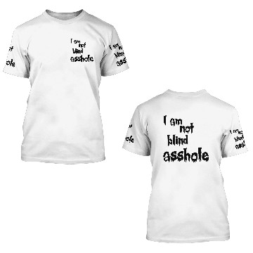 Discover I am not blind asshole 3D T Shirts