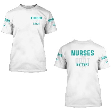 Discover Nurses Do It Better 3D T Shirts
