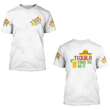 Discover TEQUILA MADE ME DO IT 3D T Shirts