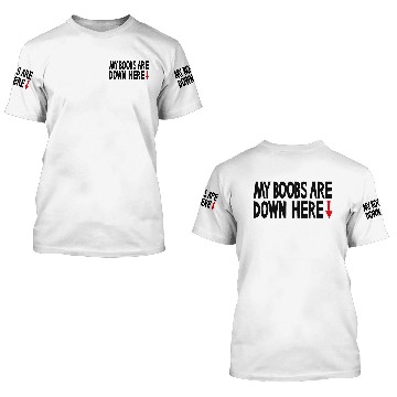 Discover My boobs are down here, My eyes are up here parody 3D T Shirts