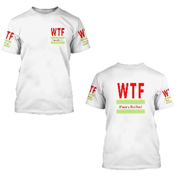 Discover WTF 3D T Shirts Where's the fire gift for firefighter