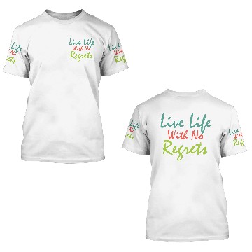 Discover Live life with no regrets 3D T Shirts