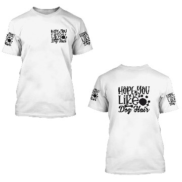 Discover Hope You Like Dog Hair 3D T Shirts