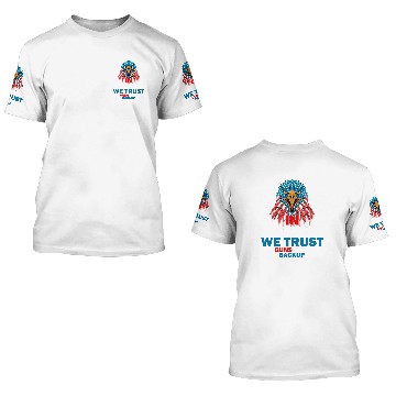 Discover In God We Trust The Guns Are Just Backup Sarcasm 3D T Shirts