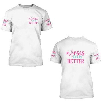 Discover Nurses Do It Better 3D T Shirts