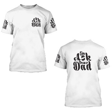 Discover go ask your dad 3D T Shirts