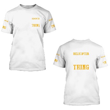 Discover It's A Helicopter Thing 3D T Shirts You Wouldn't