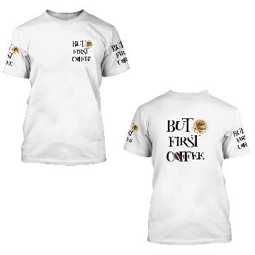 Discover But First Coffee 3D T Shirts
