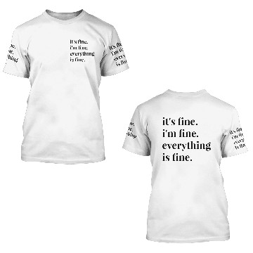 Discover It's Fine I'm Fine Everything Is Fine 3D T Shirts