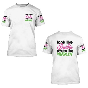 Discover Look Like Barbie Smoke Like Marley High Smoke 3D T Shirts