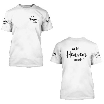 Discover Make Heaven Crowded 3D T Shirts