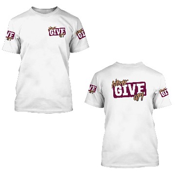 Discover NEVER GIVE UP 3D T Shirts