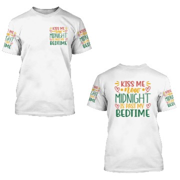 Discover kiss me now midnight is past my bedtime 3D T Shirts