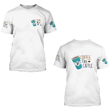 Discover Coffee Quotes - First Coffee Then Cattle 3D T Shirts