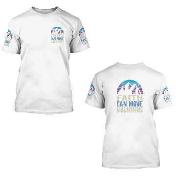 Discover Faith Can Move Mountains 3D T Shirts