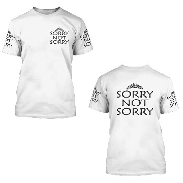 Discover Sorry Not Sorry 3D T Shirts