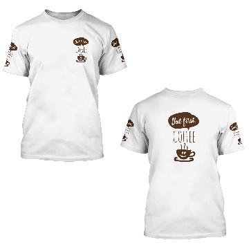 Discover BUT FIRST COFFEE 3D T Shirts