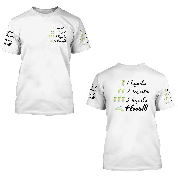 Discover One Two Three Tequila FLOOR Drinking 3D T Shirts
