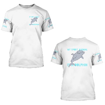 Discover MY SPIRIT ANIMAL IS A DOLPHIN 3D T Shirts