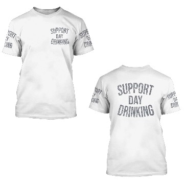 Discover Support Day Drinking 3D T Shirts