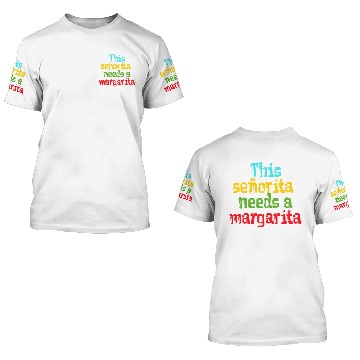 Discover señorita needs a margarita 3D T Shirts