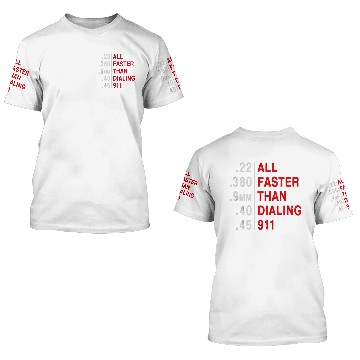 Discover All Faster Than Dialing 911 Weapon Bullet Ammo Lov 3D T Shirts