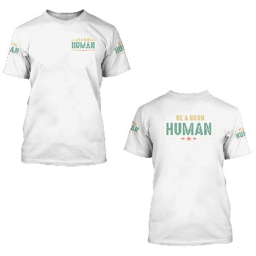 Discover Be a good Human 3D T Shirts