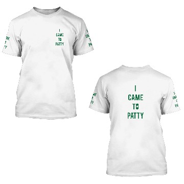 Discover I Came To Patty - St Patricks Day 3D T Shirts