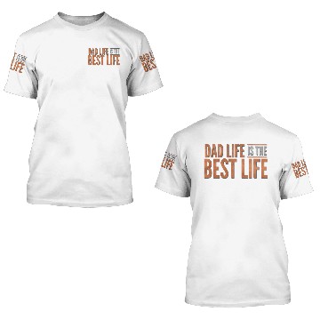 Discover Dad Life is the Best Life 3D T Shirts