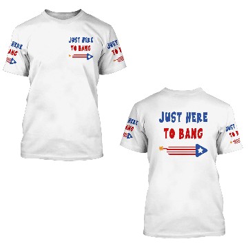 Discover Just Here to Bang 4th of July Fireworks merch 3D T Shirts