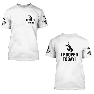 Discover I Pooped Today 3D T Shirts
